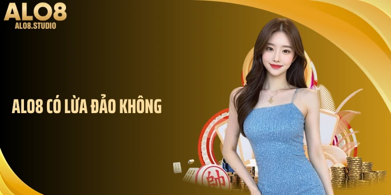 ALO8 Có Lừa Đảo Không? Lý Giải Tin Đồn Vô Căn Cứ