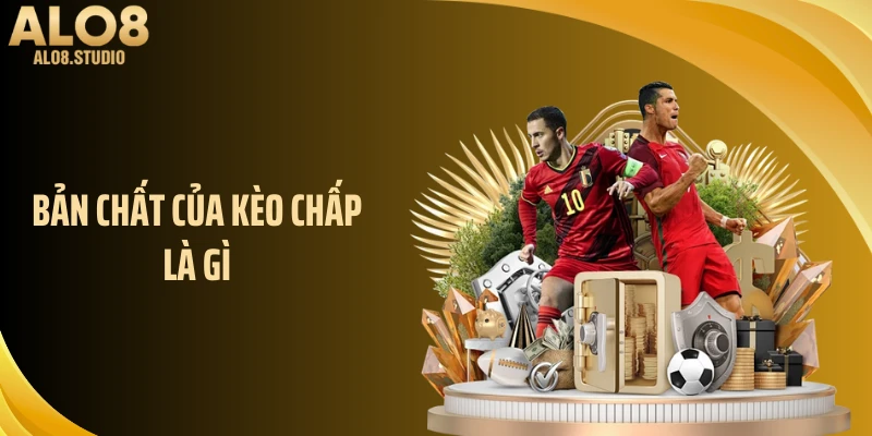 Bản chất của kèo chấp là gì