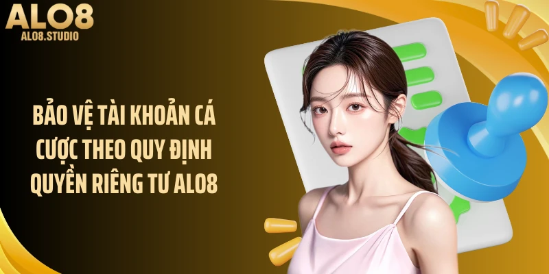 Bảo vệ tài khoản cá cược theo quy định quyền riêng tư ALO8