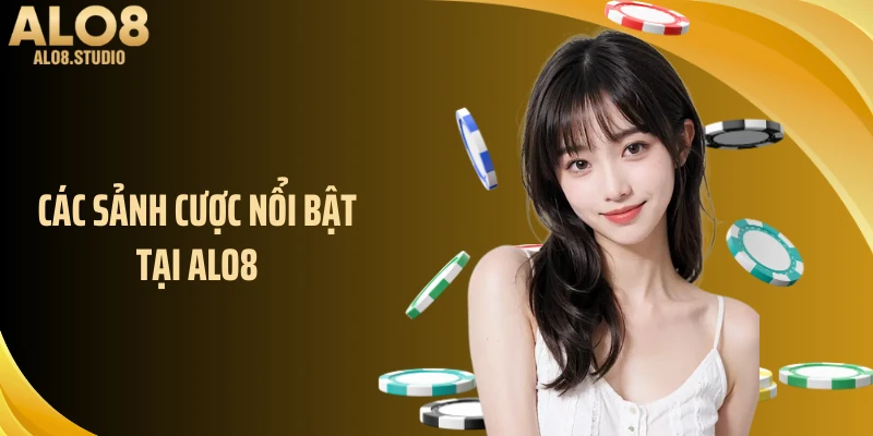 Các sảnh cược nổi bật tại ALO8