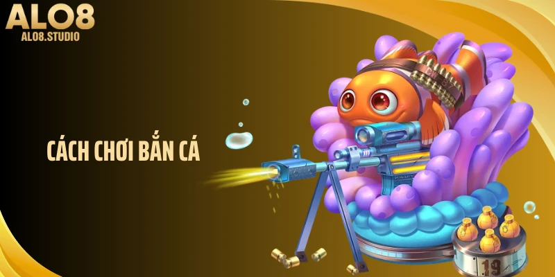 Cách Chơi Bắn Cá ALO8 Tối Ưu Phần Thưởng Cho Người Mới