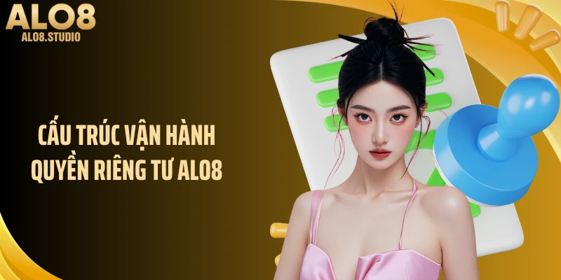 Cấu trúc vận hành quyền riêng tư ALO8