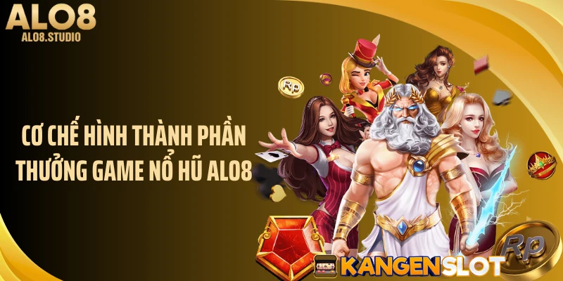 Cơ chế hình thành phần thưởng game nổ hũ ALO8