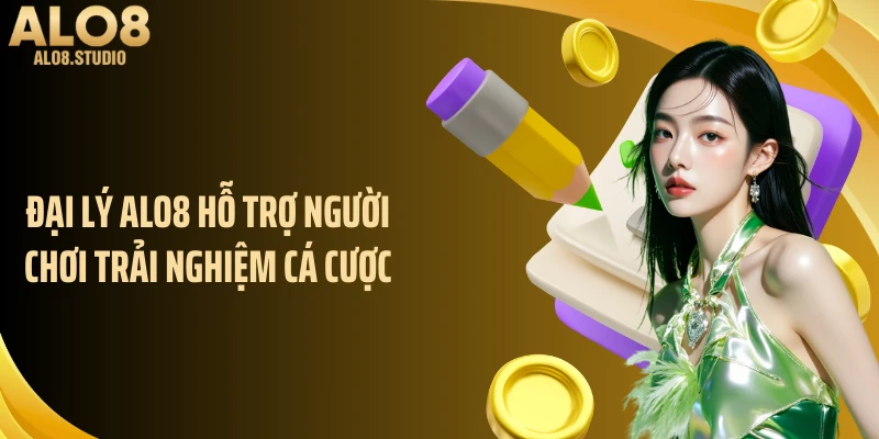 Đại lý ALO8 hỗ trợ người chơi trải nghiệm cá cược