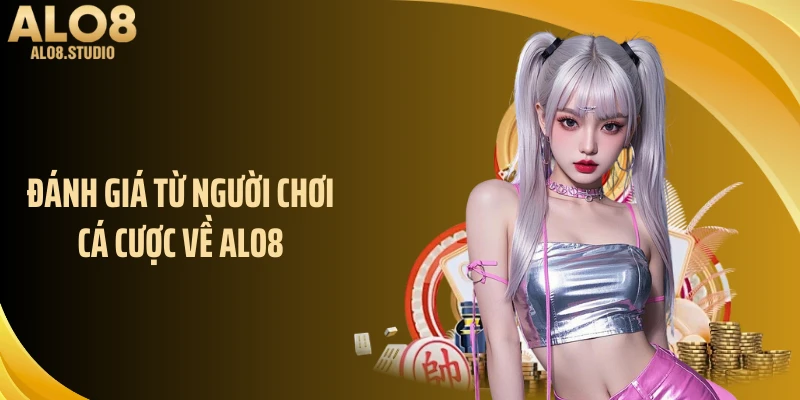 Đánh giá từ người chơi cá cược về ALO8