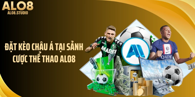 Đặt kèo châu Á tại sảnh cược thể thao ALO8
