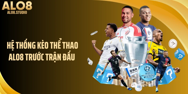 Hệ thống kèo thể thao ALO8 trước trận đấu 