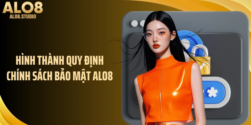 Hình thành quy định chính sách bảo mật ALO8