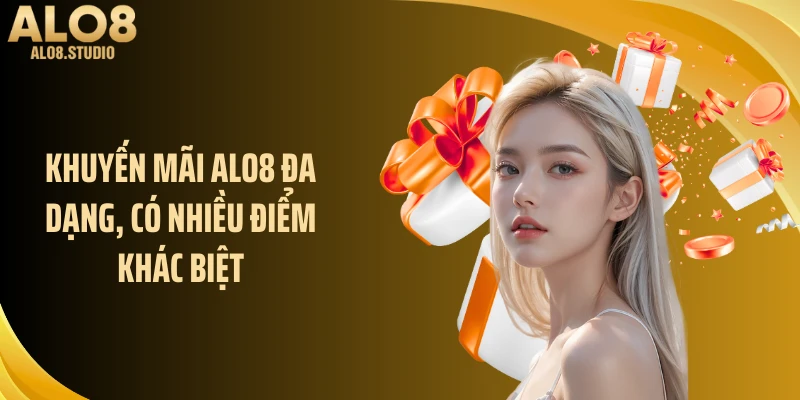 Khuyến mãi ALO8 đa dạng, có nhiều điểm khác biệt