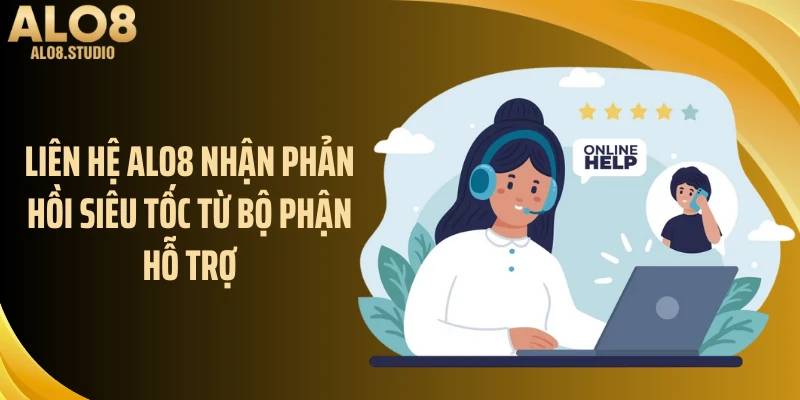 Liên hệ ALO8 nhận phản hồi siêu tốc từ bộ phận hỗ trợ
