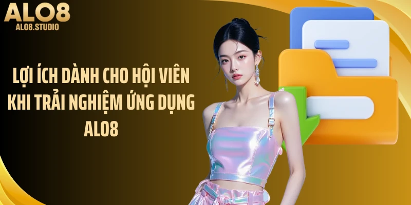 Lợi ích dành cho hội viên khi trải nghiệm ứng dụng ALO8