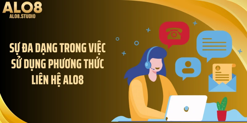 Sự đa dạng trong việc sử dụng phương thức liên hệ ALO8