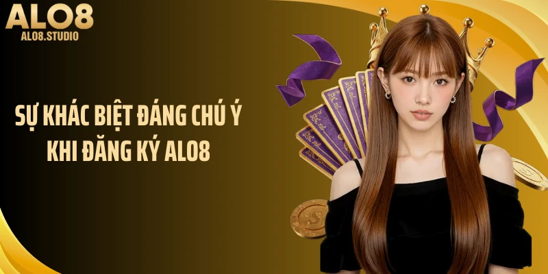 Sự khác biệt đáng chú ý khi đăng ký ALO8