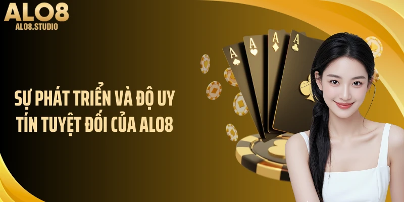 Sự phát triển và độ uy tín tuyệt đối của ALO8