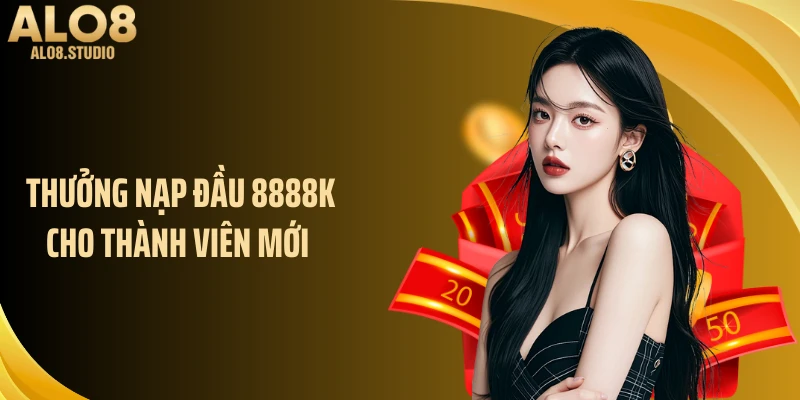 Ưu Đãi ALO8 Thưởng Nạp Đầu 8888k Cho Thành Viên Mới Năm 2026