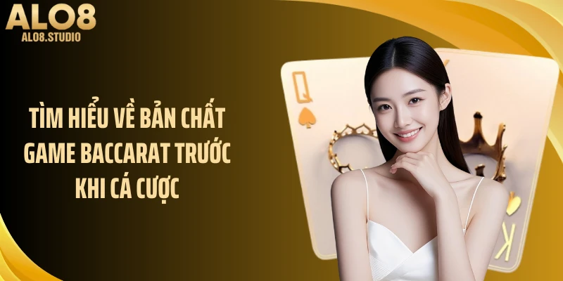 Tìm hiểu về bản chất game baccarat trước khi cá cược