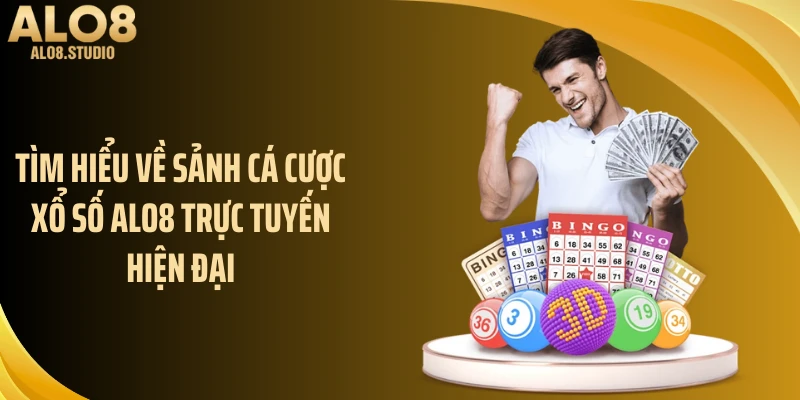 Tìm hiểu về sảnh cá cược xổ số ALO8 trực tuyến hiện đại