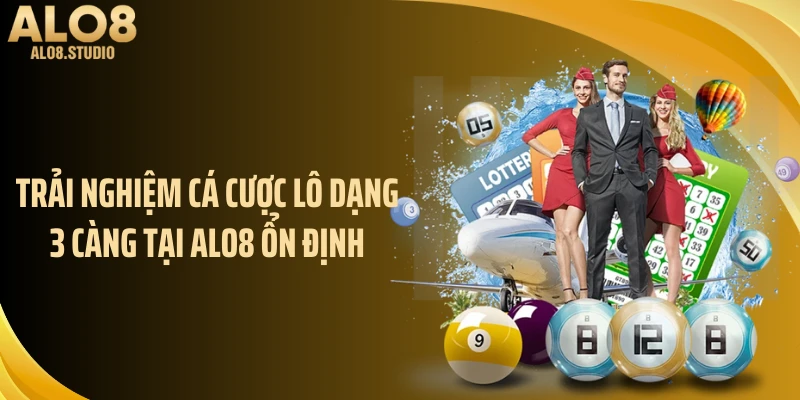 Trải nghiệm cá cược lô dạng 3 càng tại ALO8 ổn định