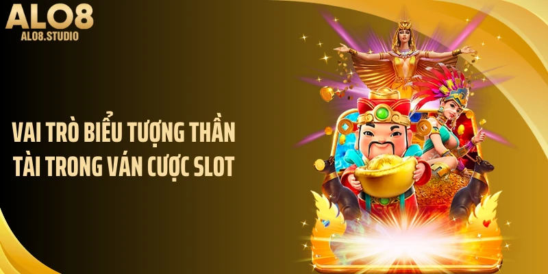 Vai trò biểu tượng Thần Tài trong ván cược slot